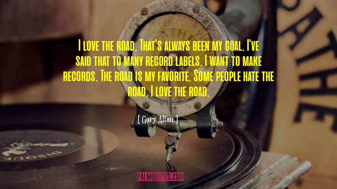 Gary Allan Quotes: I love the road. That's