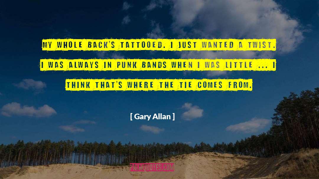 Gary Allan Quotes: My whole back's tattooed. I