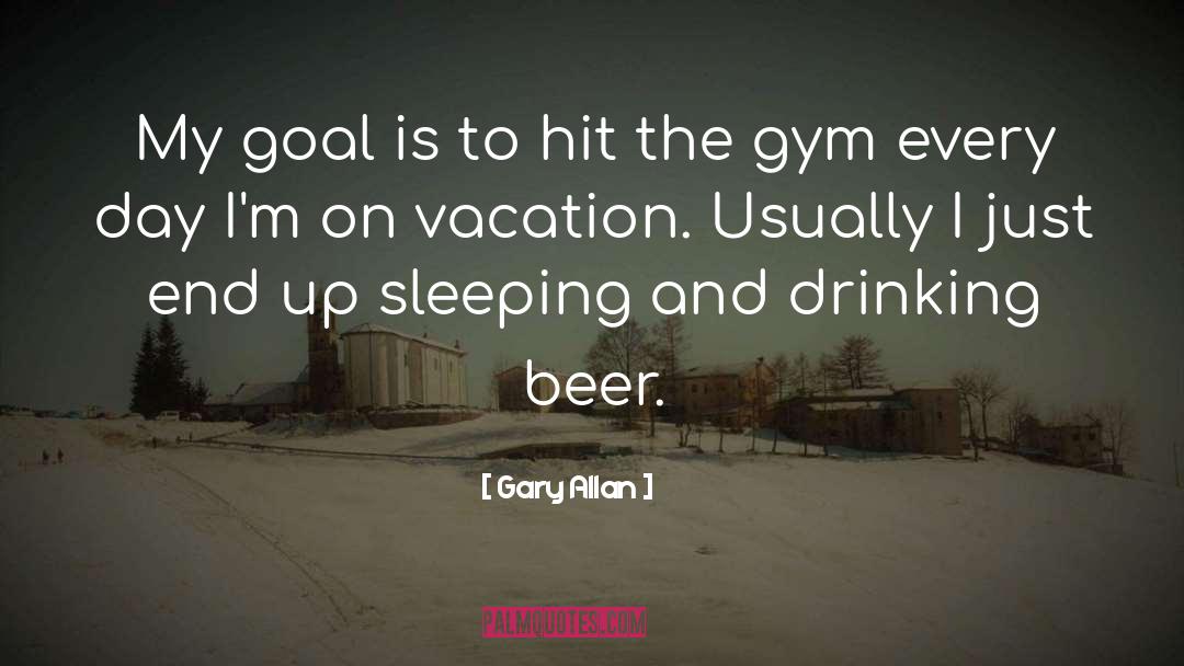 Gary Allan Quotes: My goal is to hit