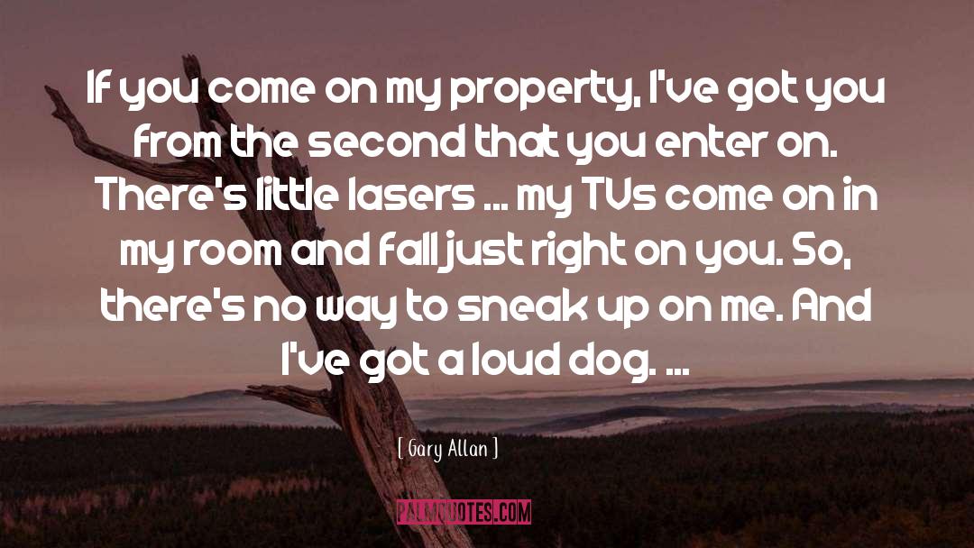 Gary Allan Quotes: If you come on my