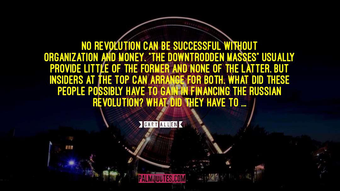 Gary Allen Quotes: No revolution can be successful
