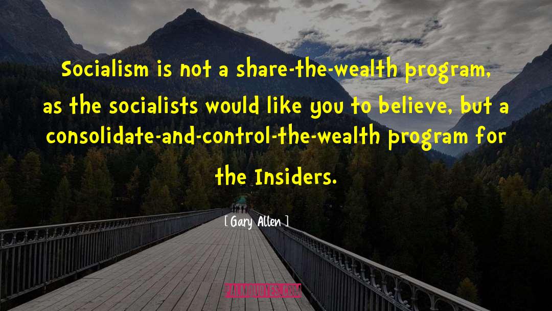 Gary Allen Quotes: Socialism is not a share-the-wealth