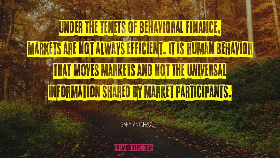 Gary Antonacci Quotes: Under the tenets of behavioral