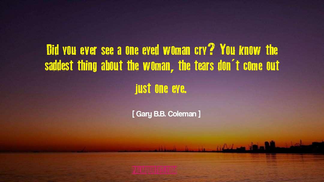 Gary B.B. Coleman Quotes: Did you ever see a