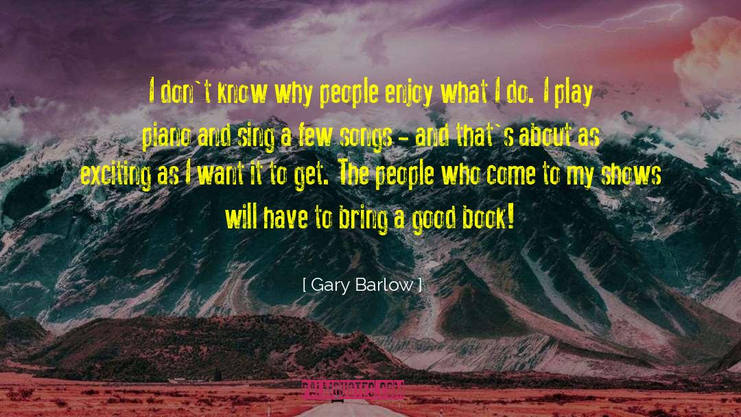 Gary Barlow Quotes: I don't know why people