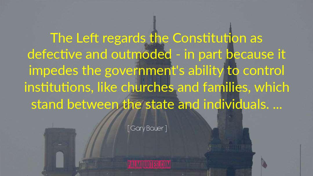 Gary Bauer Quotes: The Left regards the Constitution