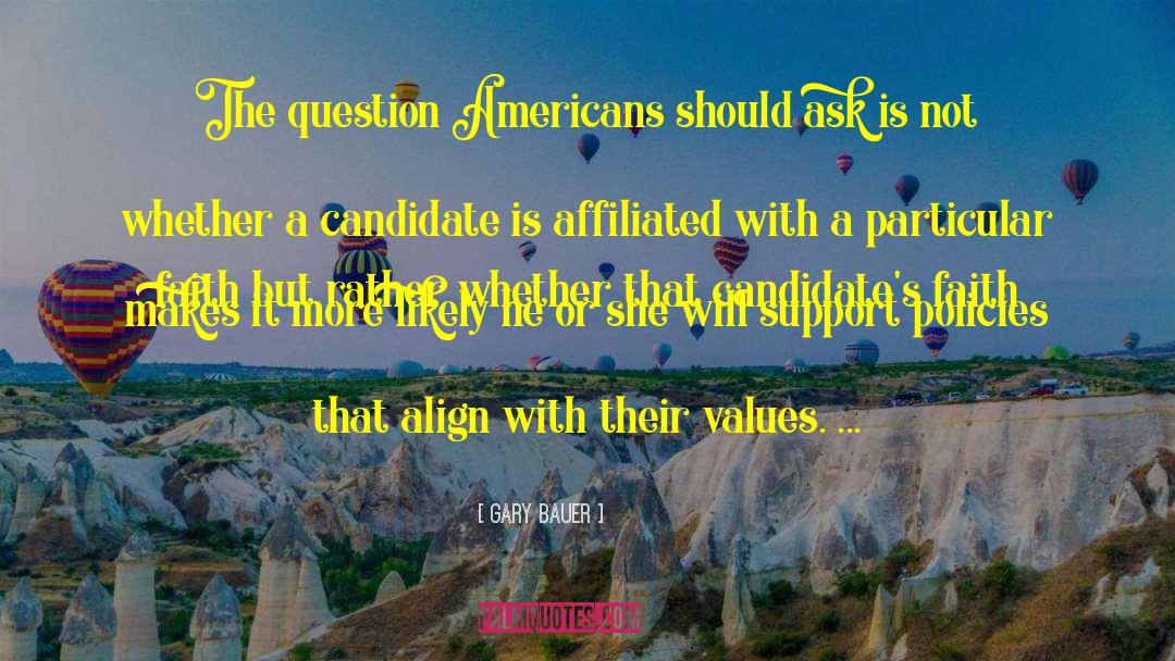 Gary Bauer Quotes: The question Americans should ask