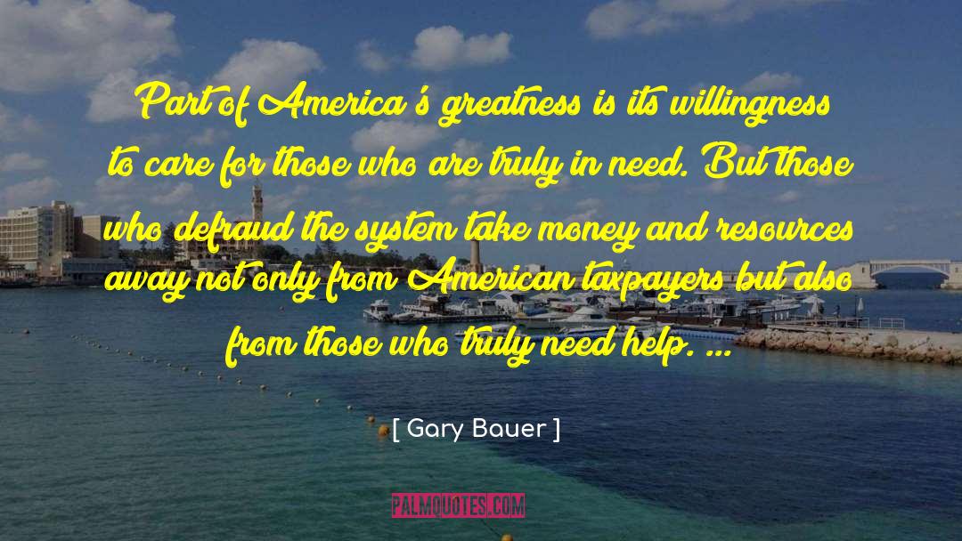 Gary Bauer Quotes: Part of America's greatness is