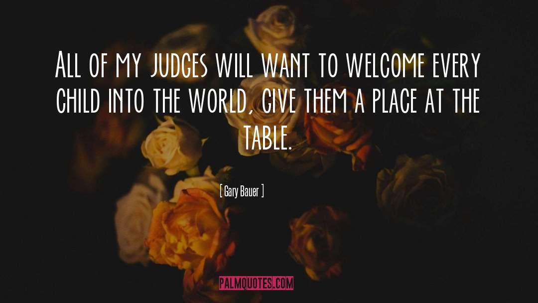 Gary Bauer Quotes: All of my judges will
