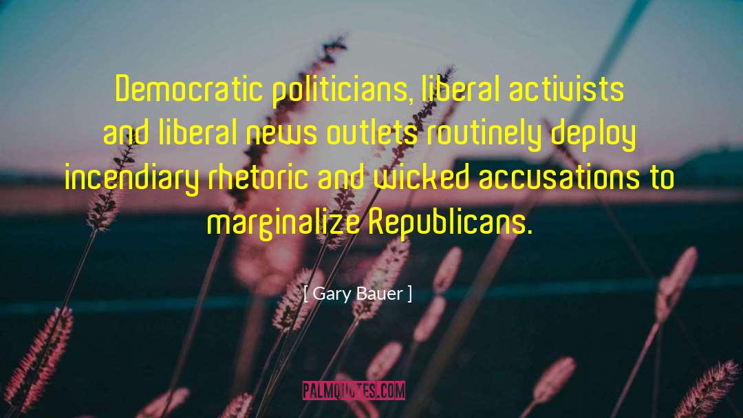 Gary Bauer Quotes: Democratic politicians, liberal activists and