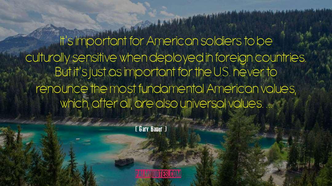 Gary Bauer Quotes: It's important for American soldiers