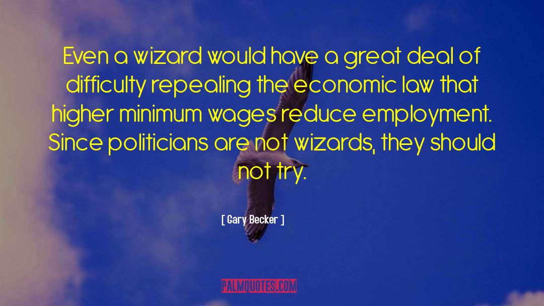 Gary Becker Quotes: Even a wizard would have