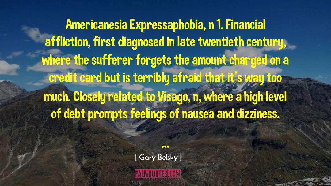 Gary Belsky Quotes: Americanesia Expressaphobia, n 1. Financial