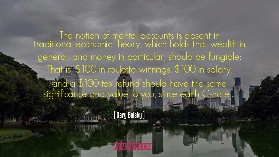 Gary Belsky Quotes: The notion of mental accounts