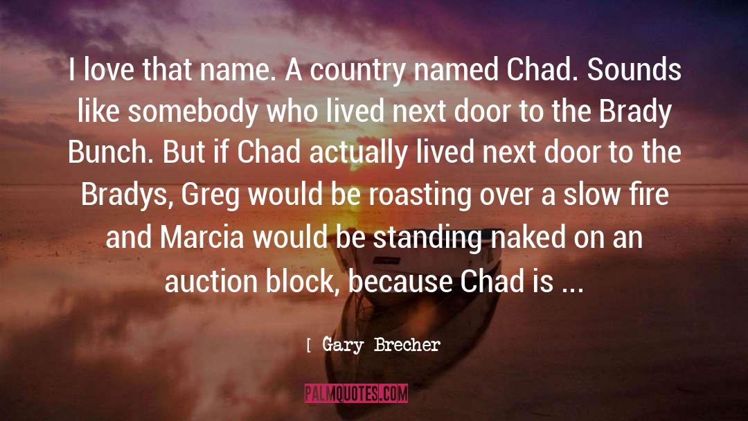 Gary Brecher Quotes: I love that name. A