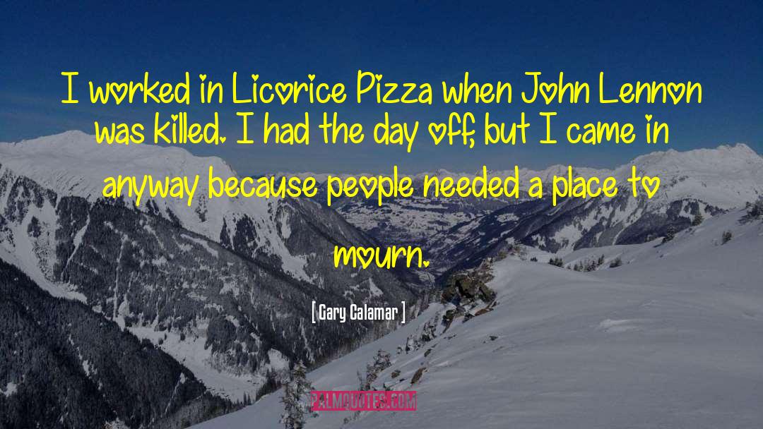 Gary Calamar Quotes: I worked in Licorice Pizza