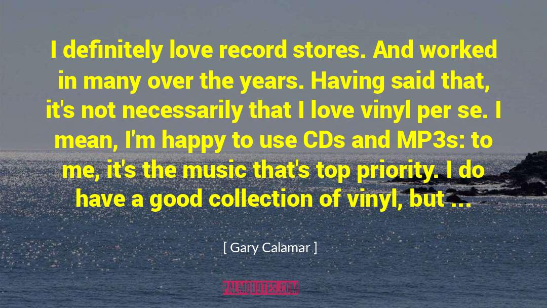 Gary Calamar Quotes: I definitely love record stores.