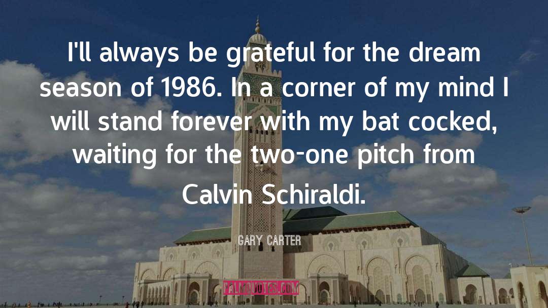 Gary Carter Quotes: I'll always be grateful for