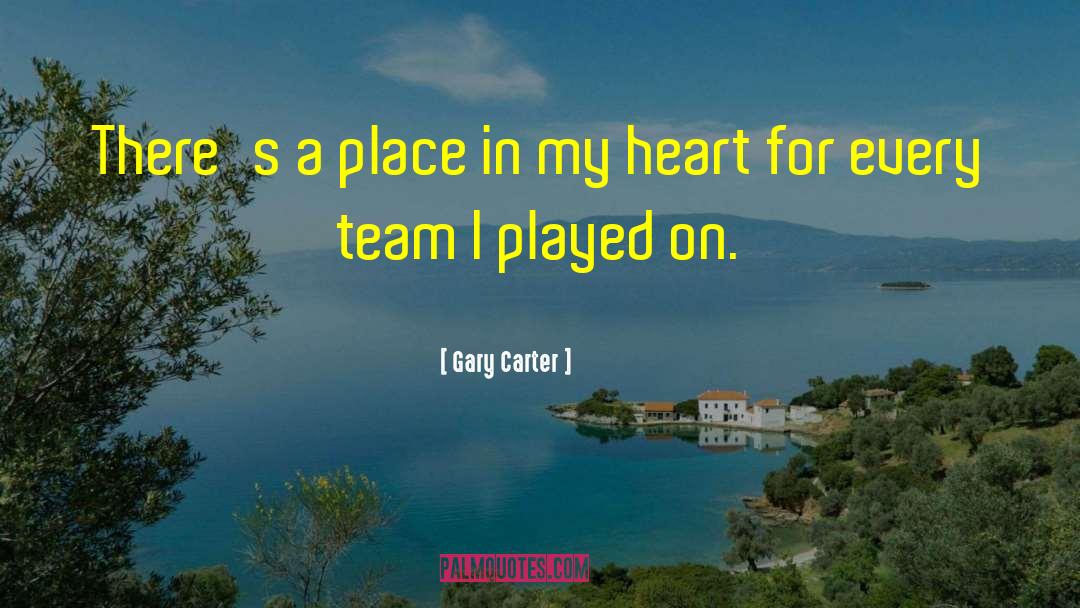 Gary Carter Quotes: There's a place in my