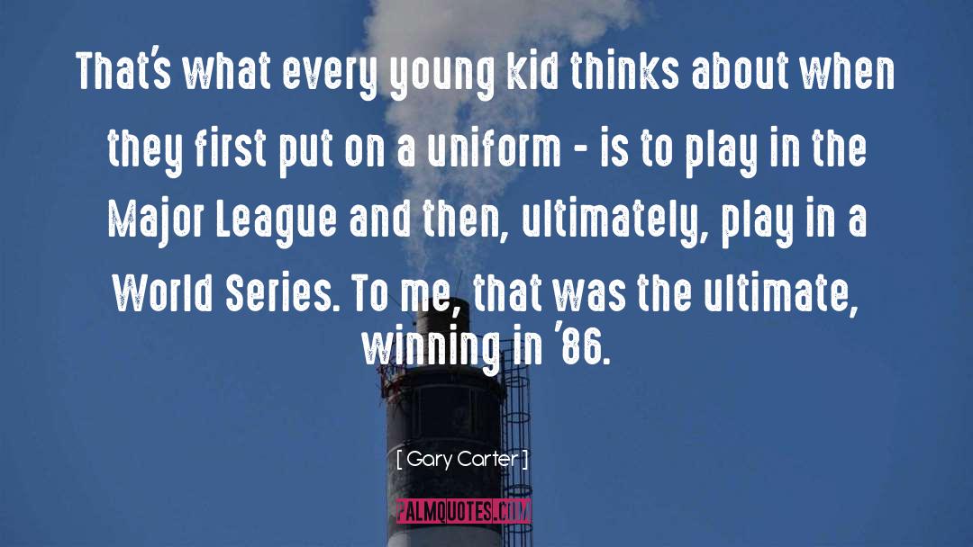 Gary Carter Quotes: That's what every young kid
