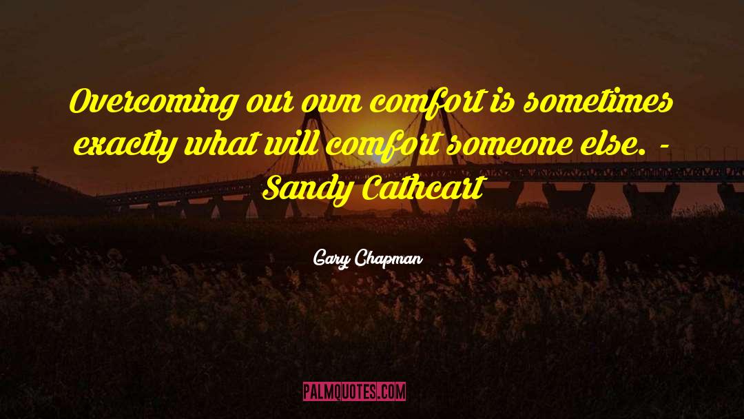 Gary Chapman Quotes: Overcoming our own comfort is
