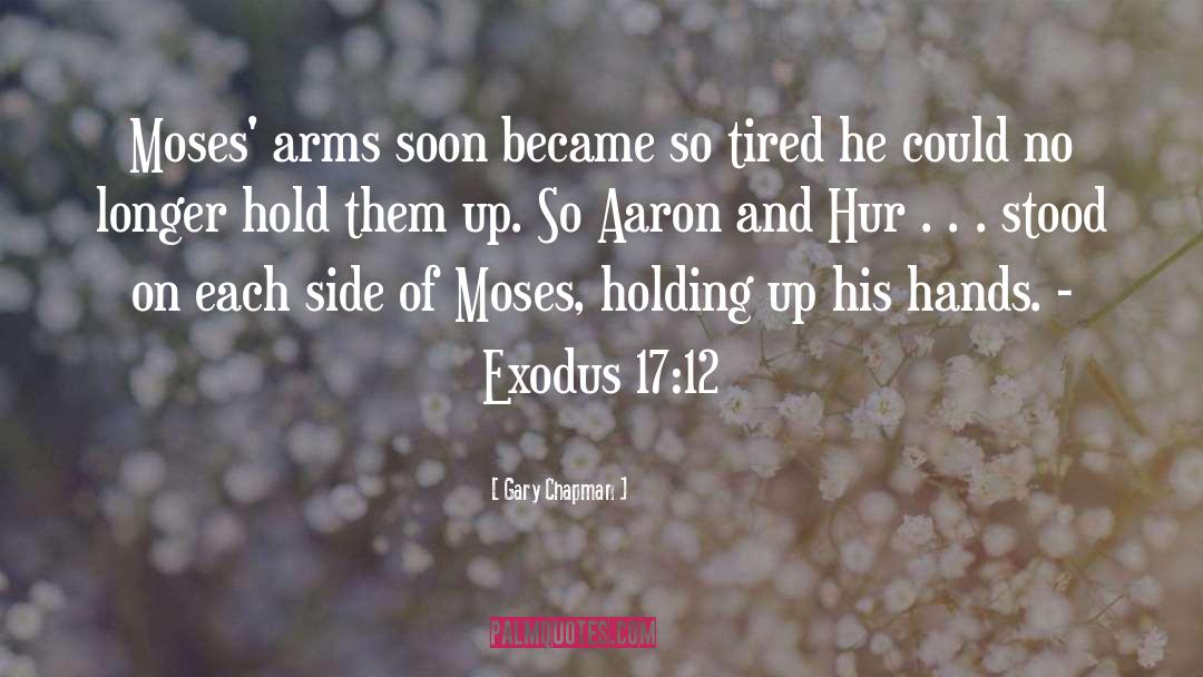Gary Chapman Quotes: Moses' arms soon became so