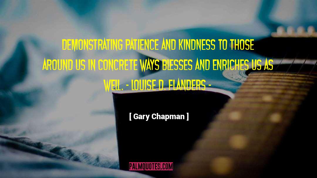 Gary Chapman Quotes: Demonstrating patience and kindness to