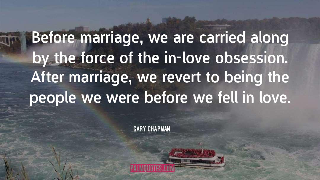 Gary Chapman Quotes: Before marriage, we are carried