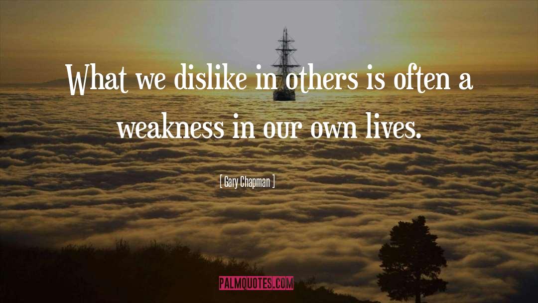 Gary Chapman Quotes: What we dislike in others