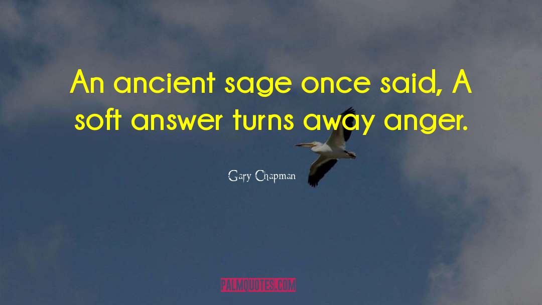 Gary Chapman Quotes: An ancient sage once said,