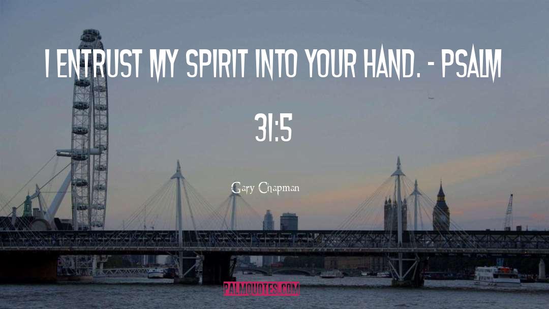 Gary Chapman Quotes: I entrust my spirit into