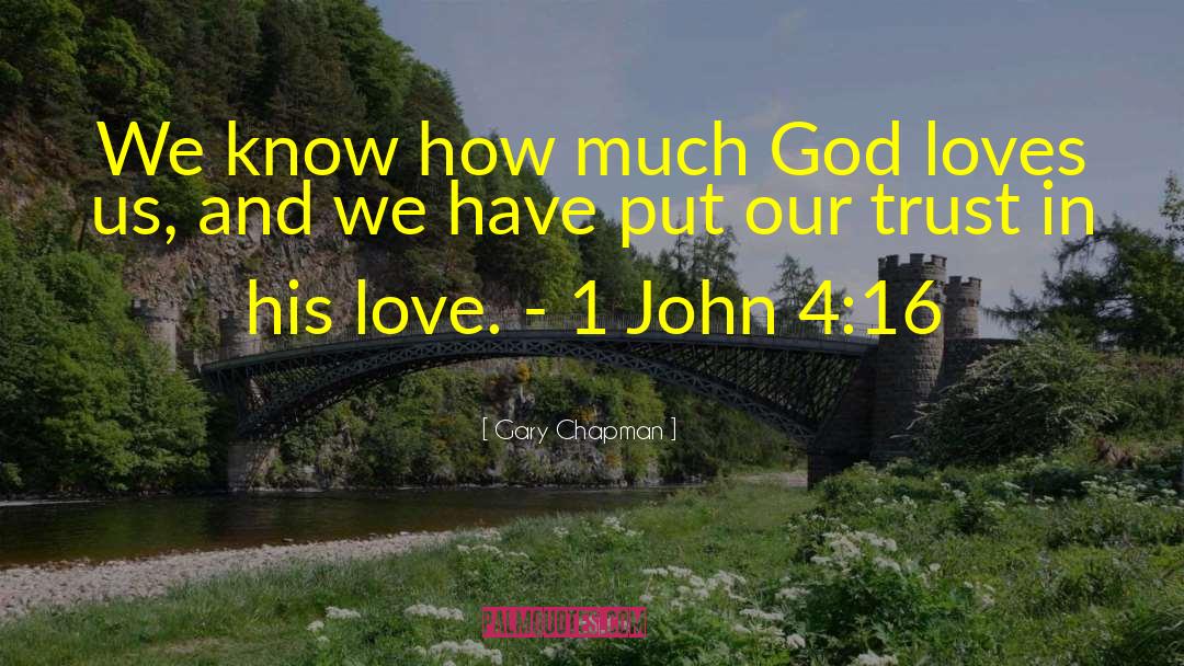 Gary Chapman Quotes: We know how much God