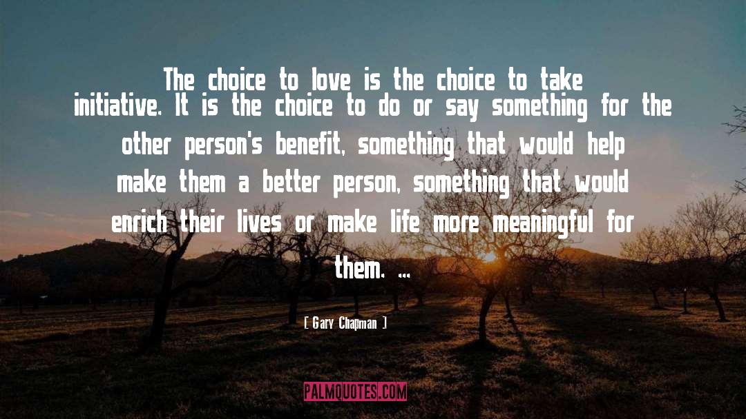 Gary Chapman Quotes: The choice to love is