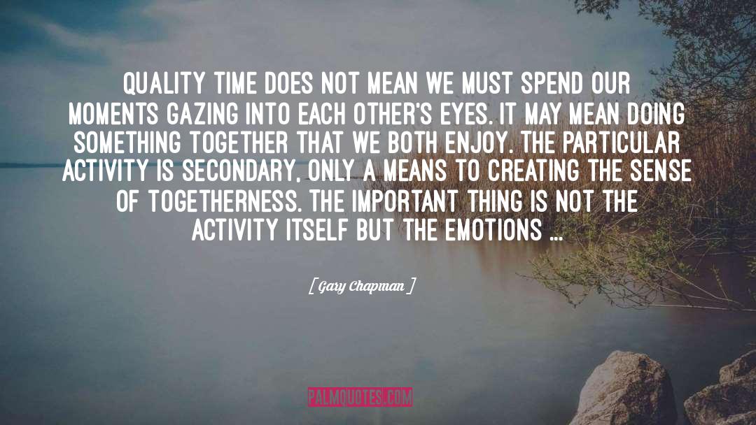 Gary Chapman Quotes: Quality time does not mean