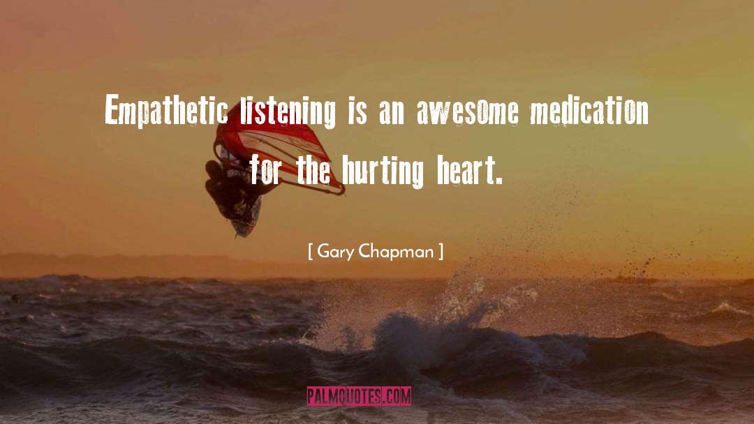 Gary Chapman Quotes: Empathetic listening is an awesome