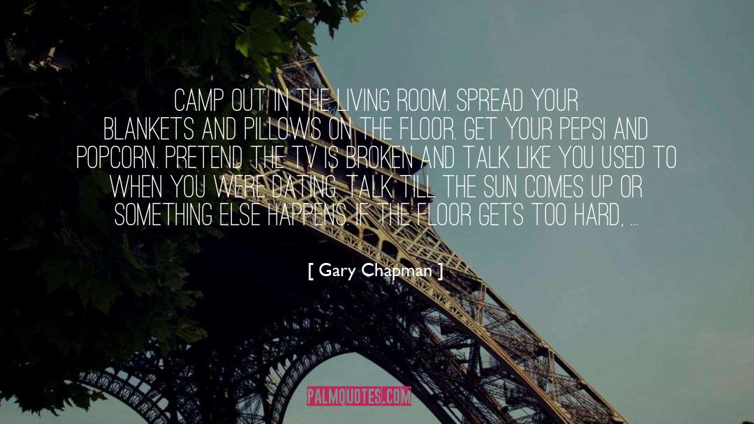 Gary Chapman Quotes: Camp out in the living