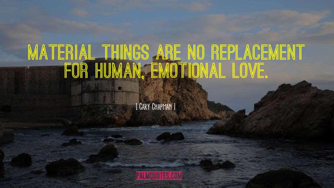 Gary Chapman Quotes: Material things are no replacement