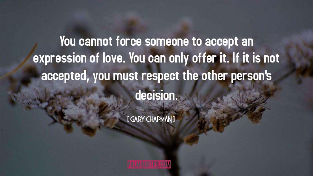 Gary Chapman Quotes: You cannot force someone to