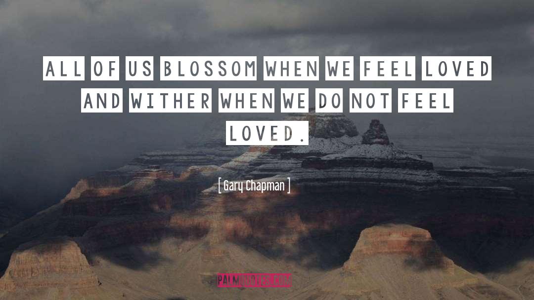 Gary Chapman Quotes: All of us blossom when