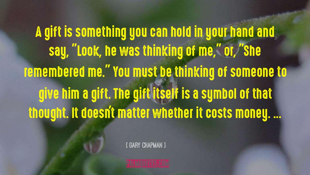 Gary Chapman Quotes: A gift is something you