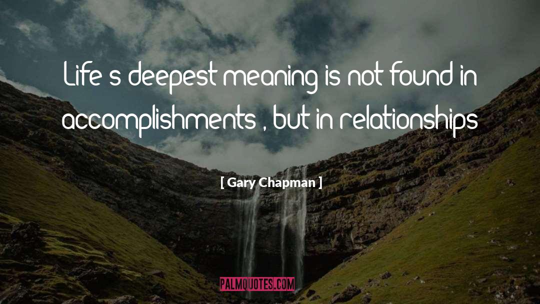 Gary Chapman Quotes: Life's deepest meaning is not