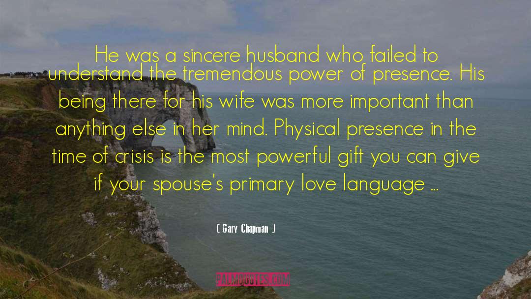 Gary Chapman Quotes: He was a sincere husband