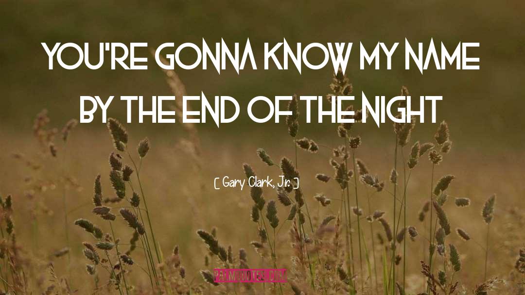 Gary Clark, Jr. Quotes: You're gonna know my name