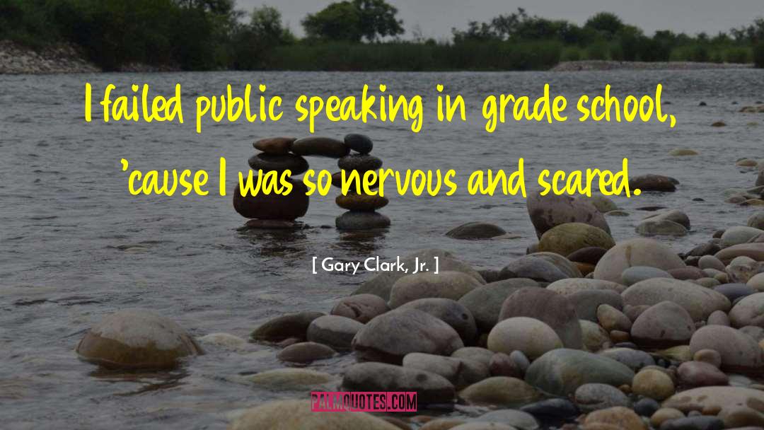 Gary Clark, Jr. Quotes: I failed public speaking in