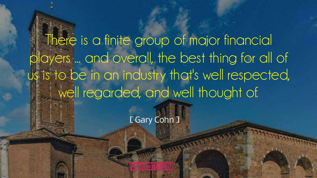 Gary Cohn Quotes: There is a finite group