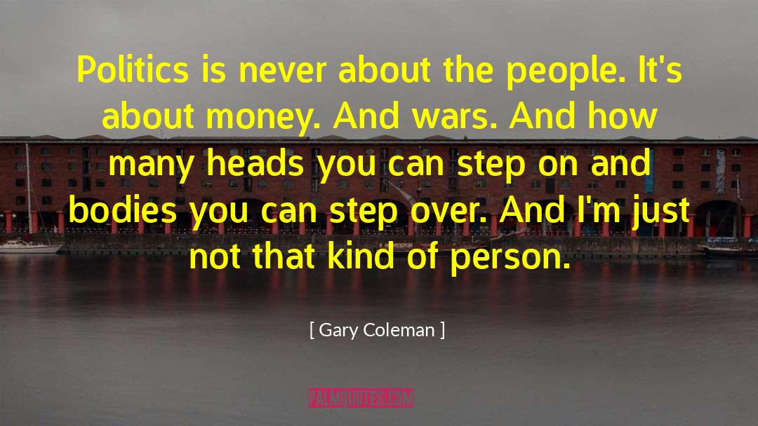 Gary Coleman Quotes: Politics is never about the