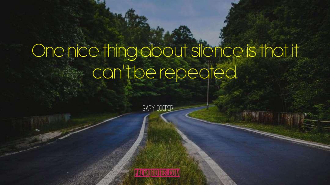 Gary Cooper Quotes: One nice thing about silence