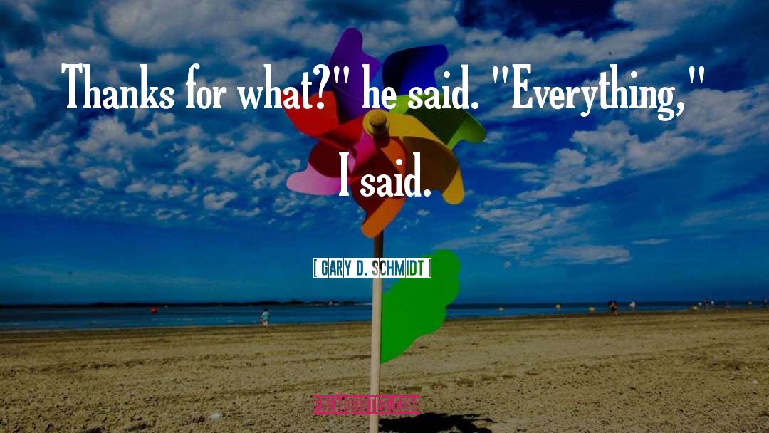 Gary D. Schmidt Quotes: Thanks for what?