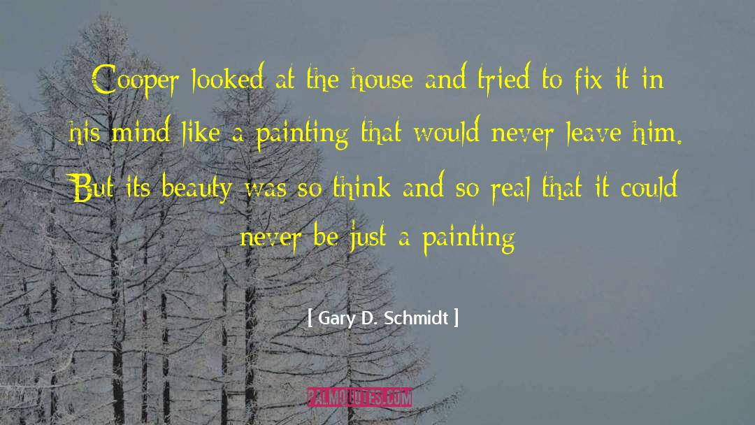 Gary D. Schmidt Quotes: Cooper looked at the house