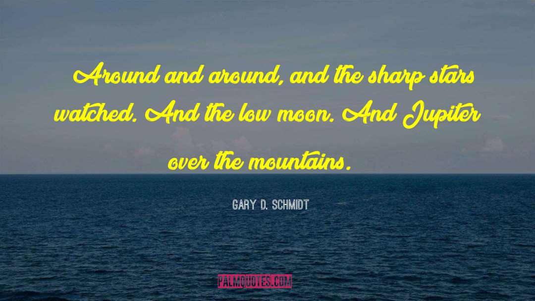 Gary D. Schmidt Quotes: « Around and around, and